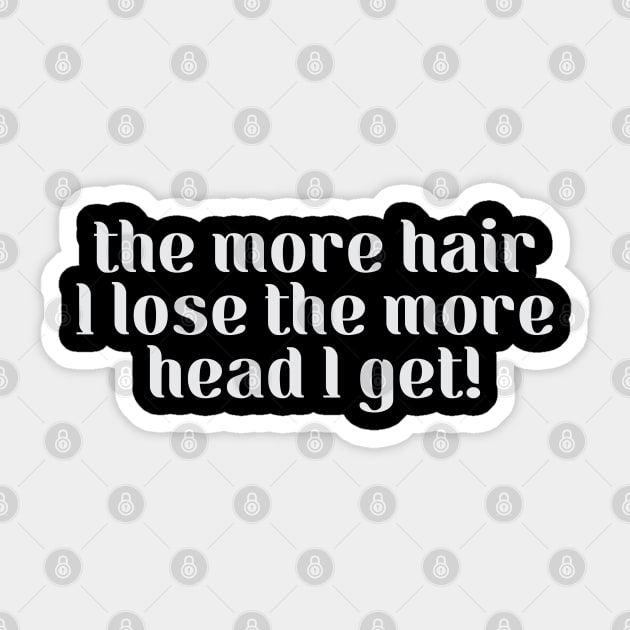 The more hair I lose the more head I get - Funny Bald Gift Sticker by Trendsdk